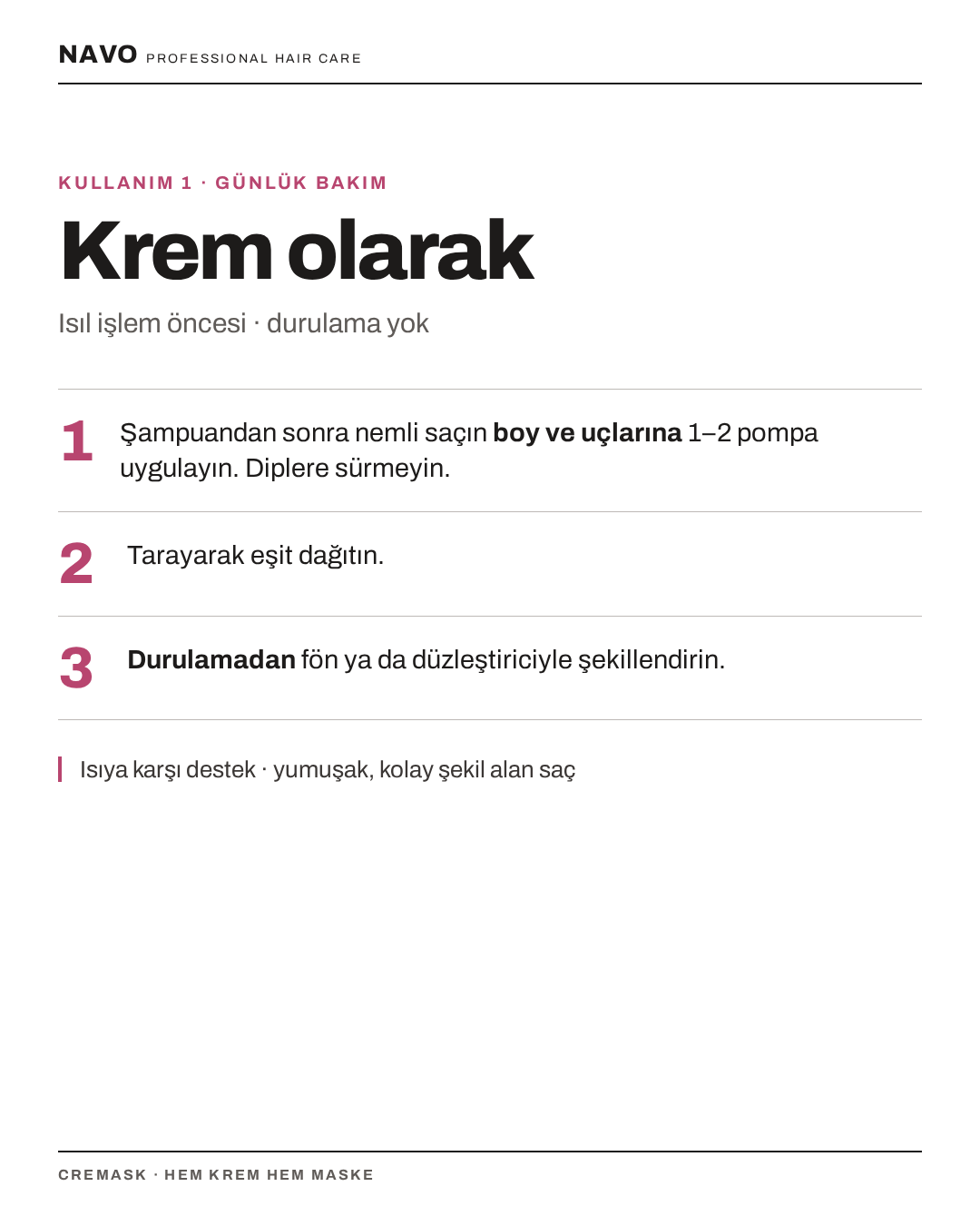 Cremask krem olarak kullanım: boy ve uçlara, durulamadan ısıl işlem